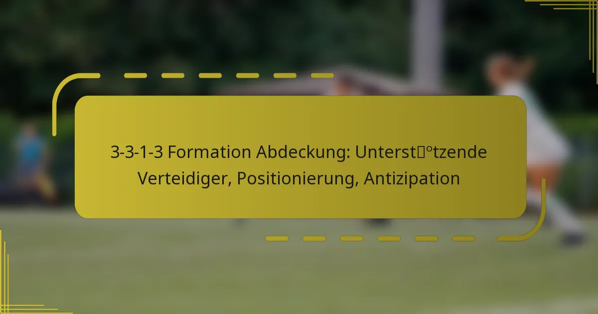 3-3-1-3 Formation Abdeckung: Unterstützende Verteidiger, Positionierung, Antizipation