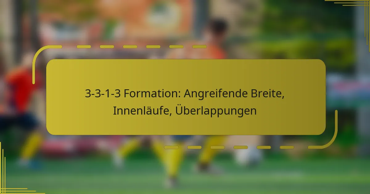 3-3-1-3 Formation: Angreifende Breite, Innenläufe, Überlappungen