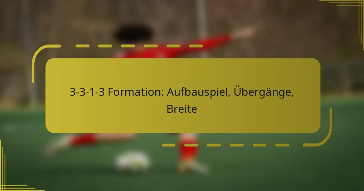 3-3-1-3 Formation: Aufbauspiel, Übergänge, Breite