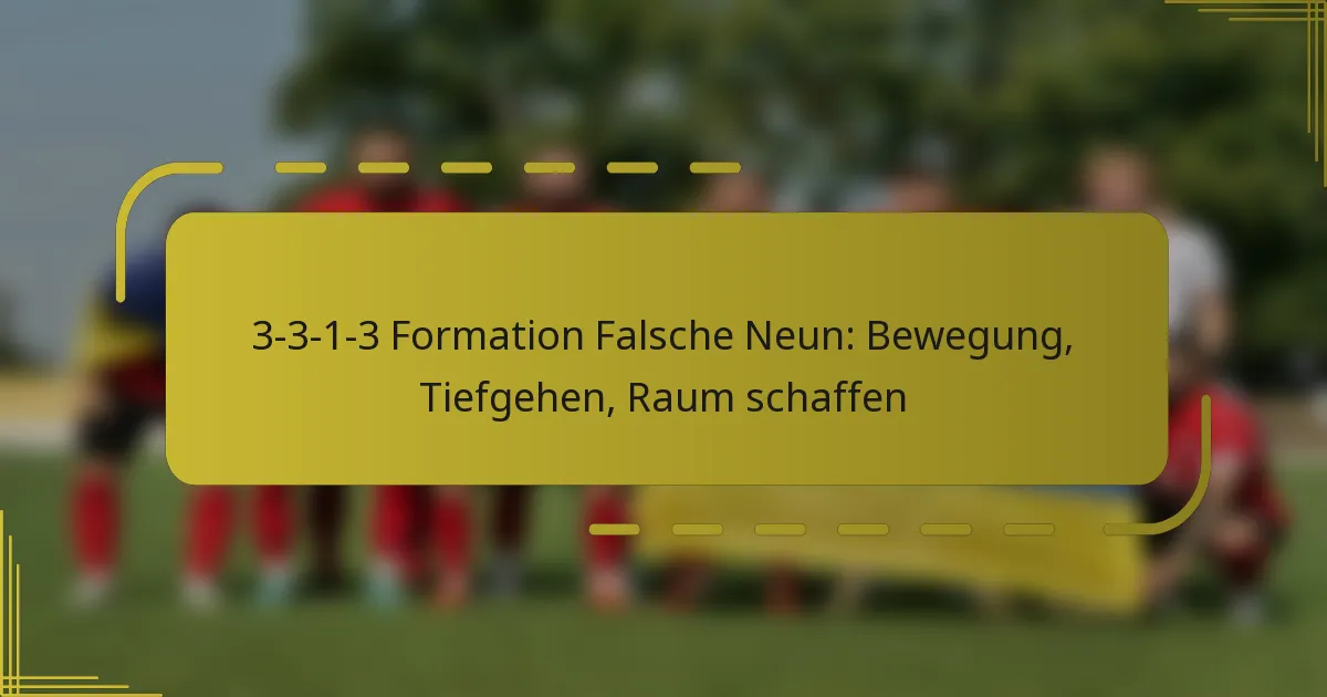 3-3-1-3 Formation Falsche Neun: Bewegung, Tiefgehen, Raum schaffen
