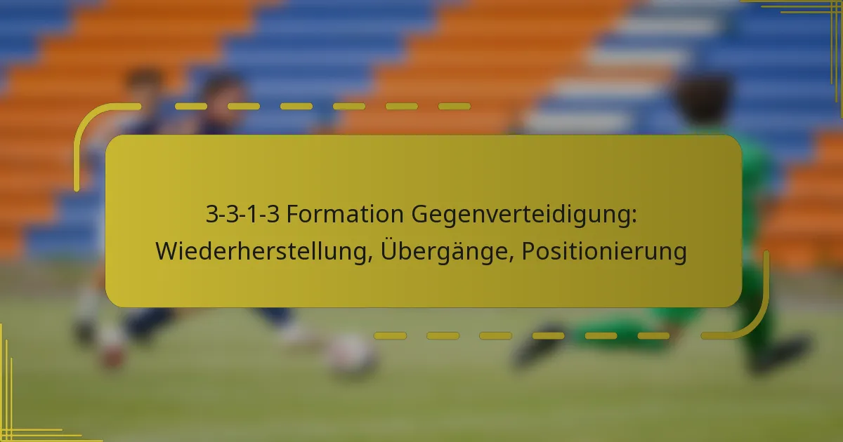 3-3-1-3 Formation Gegenverteidigung: Wiederherstellung, Übergänge, Positionierung