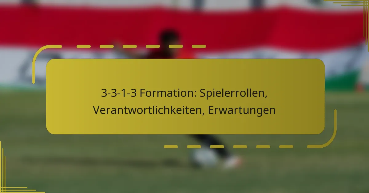 3-3-1-3 Formation: Spielerrollen, Verantwortlichkeiten, Erwartungen