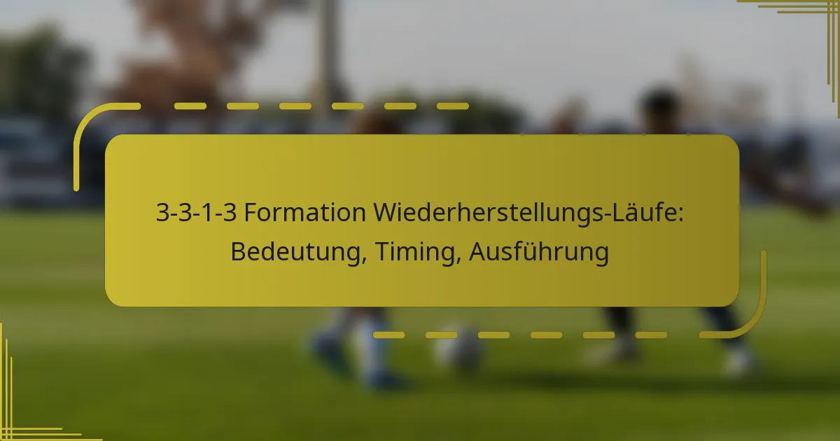 3-3-1-3 Formation Wiederherstellungs-Läufe: Bedeutung, Timing, Ausführung