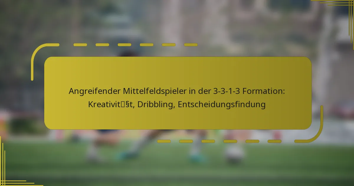 Angreifender Mittelfeldspieler in der 3-3-1-3 Formation: Kreativität, Dribbling, Entscheidungsfindung