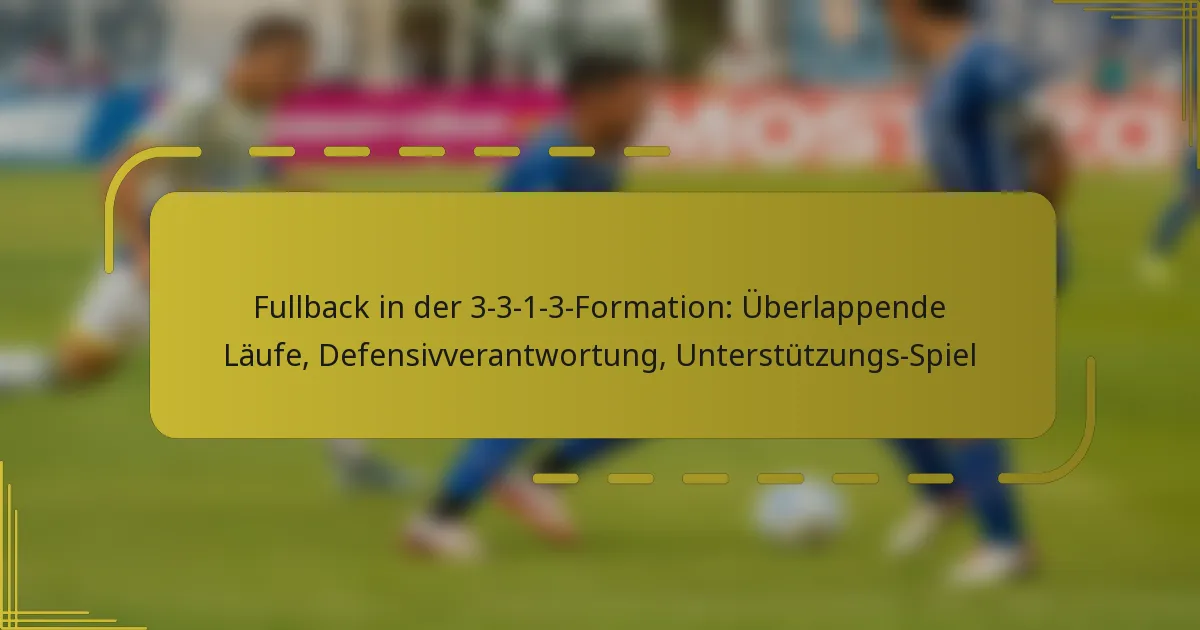 Fullback in der 3-3-1-3-Formation: Überlappende Läufe, Defensivverantwortung, Unterstützungs-Spiel