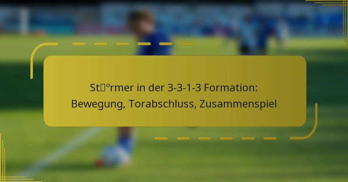 Stürmer in der 3-3-1-3 Formation: Bewegung, Torabschluss, Zusammenspiel