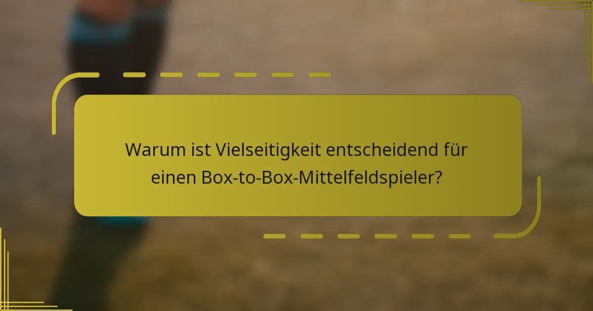 Warum ist Vielseitigkeit entscheidend für einen Box-to-Box-Mittelfeldspieler?