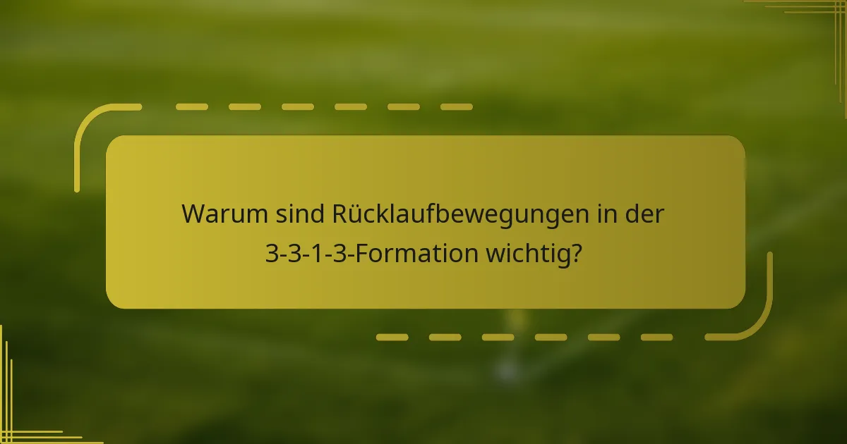 Warum sind Rücklaufbewegungen in der 3-3-1-3-Formation wichtig?