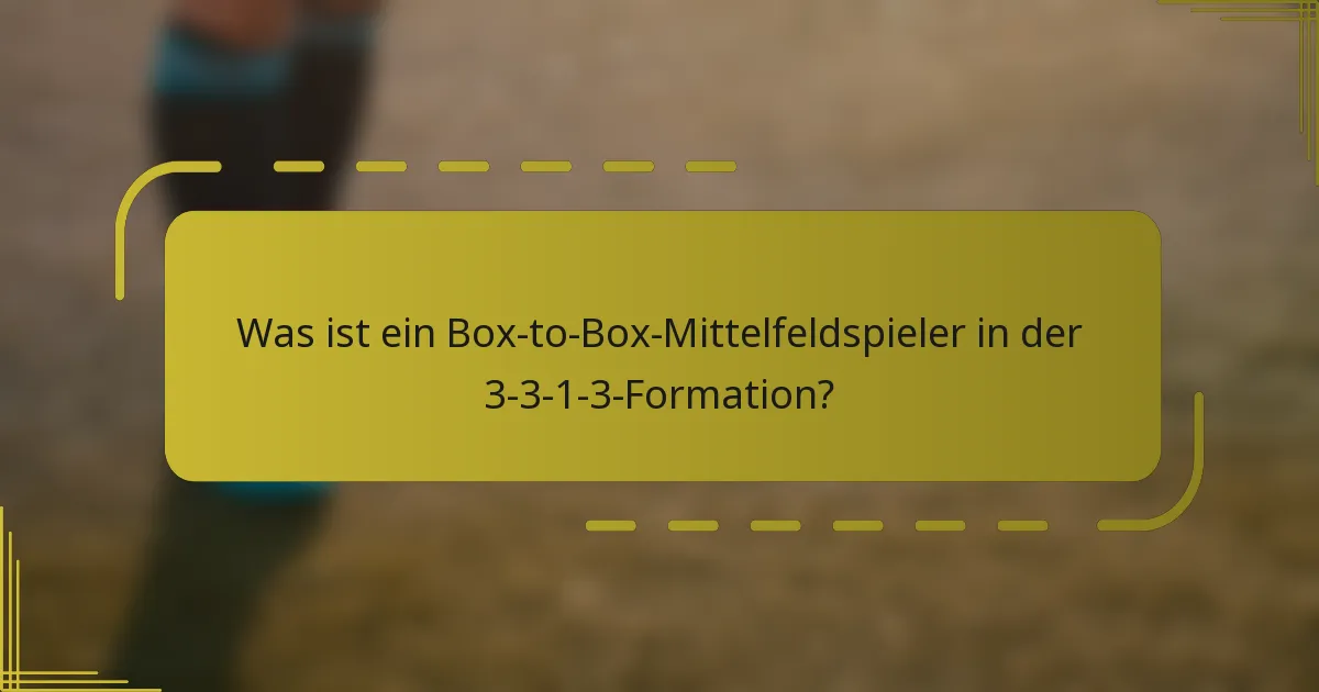Was ist ein Box-to-Box-Mittelfeldspieler in der 3-3-1-3-Formation?