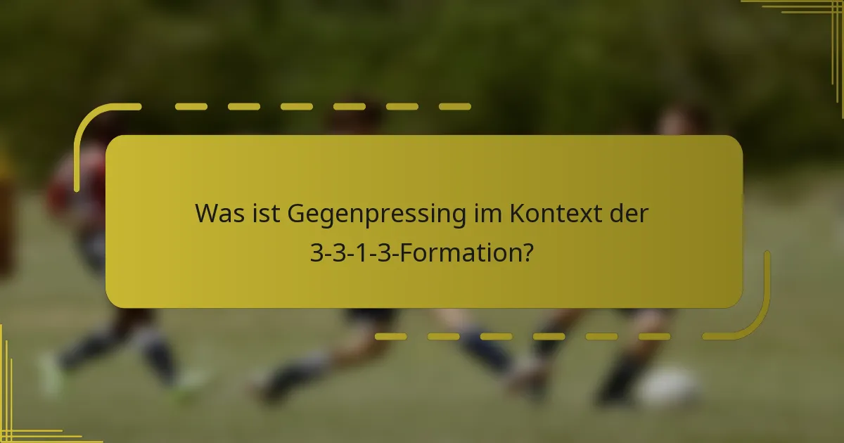 Was ist Gegenpressing im Kontext der 3-3-1-3-Formation?