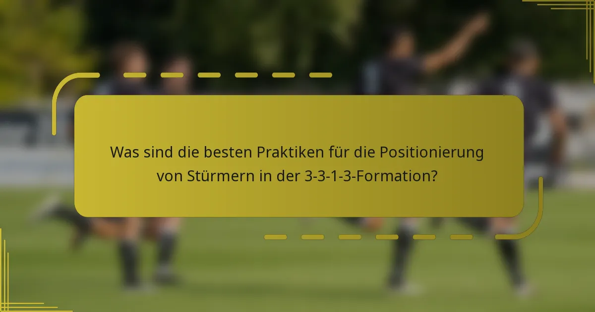 Was sind die besten Praktiken für die Positionierung von Stürmern in der 3-3-1-3-Formation?