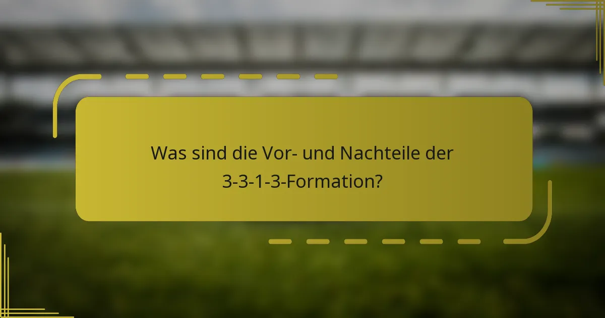 Was sind die Vor- und Nachteile der 3-3-1-3-Formation?