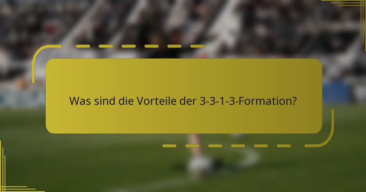 Was sind die Vorteile der 3-3-1-3-Formation?