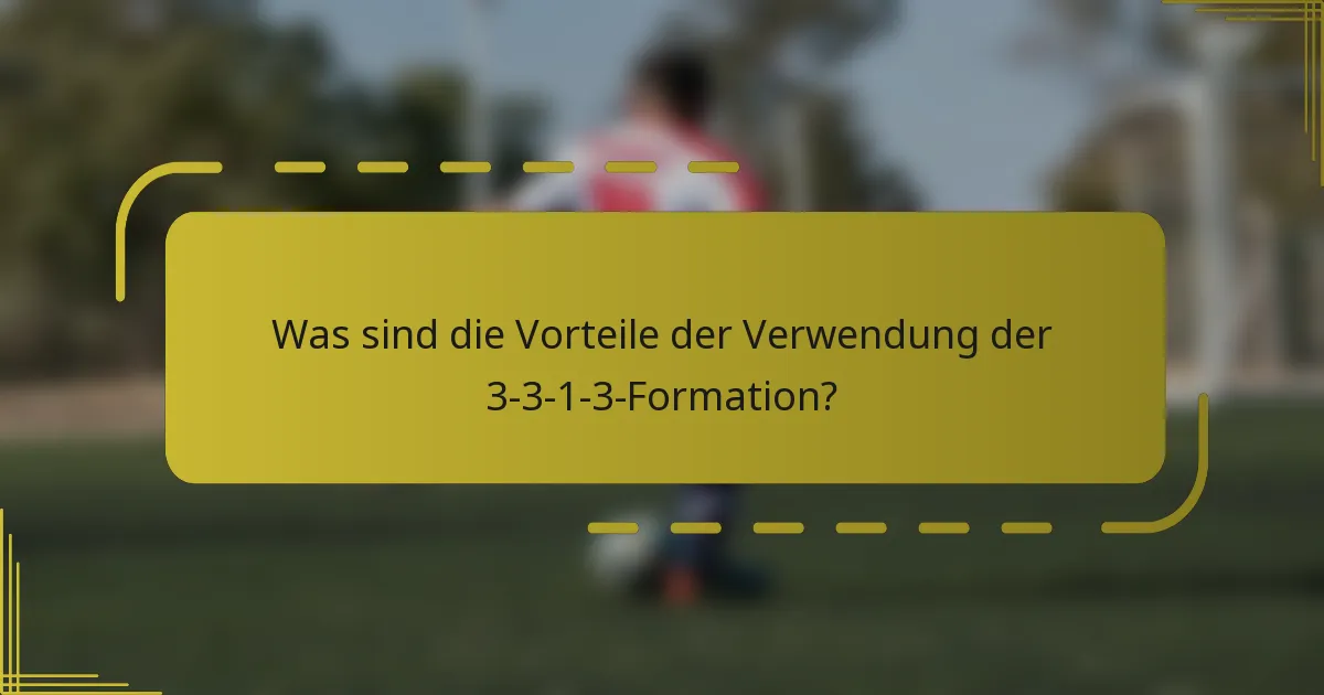 Was sind die Vorteile der Verwendung der 3-3-1-3-Formation?