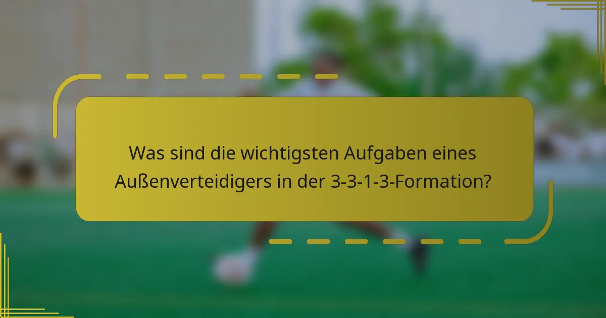 Was sind die wichtigsten Aufgaben eines Außenverteidigers in der 3-3-1-3-Formation?