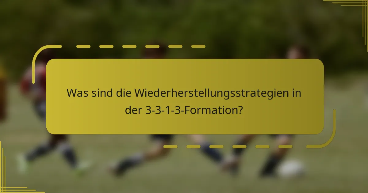 Was sind die Wiederherstellungsstrategien in der 3-3-1-3-Formation?