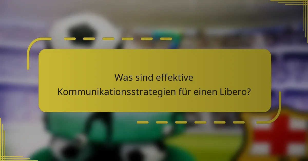 Was sind effektive Kommunikationsstrategien für einen Libero?