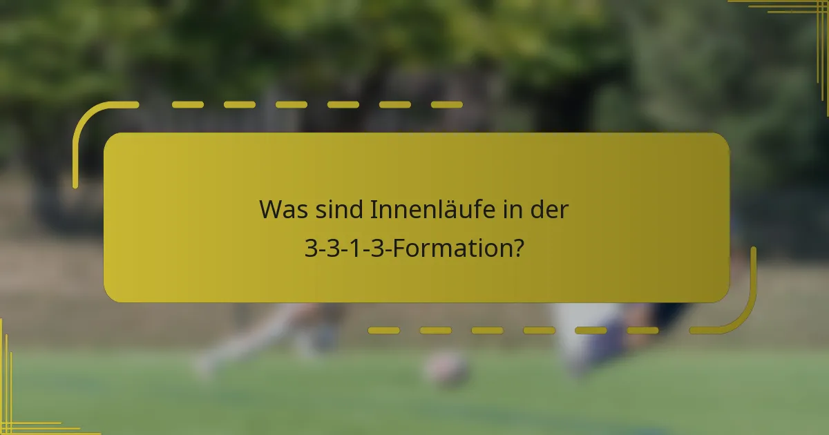 Was sind Innenläufe in der 3-3-1-3-Formation?