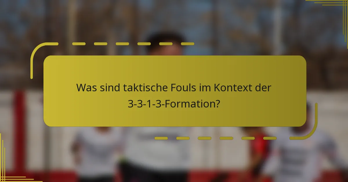 Was sind taktische Fouls im Kontext der 3-3-1-3-Formation?