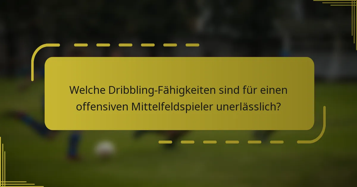 Welche Dribbling-Fähigkeiten sind für einen offensiven Mittelfeldspieler unerlässlich?
