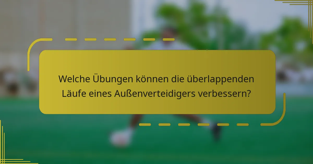 Welche Übungen können die überlappenden Läufe eines Außenverteidigers verbessern?