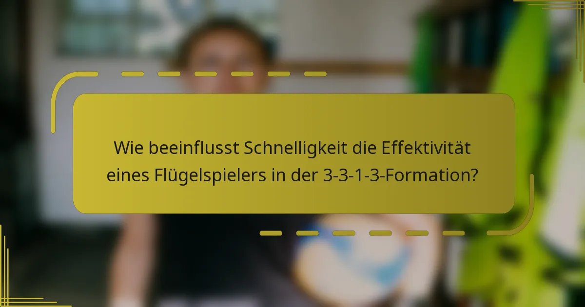 Wie beeinflusst Schnelligkeit die Effektivität eines Flügelspielers in der 3-3-1-3-Formation?