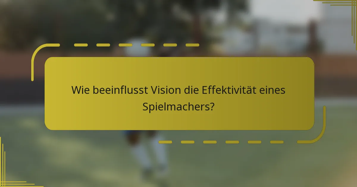 Wie beeinflusst Vision die Effektivität eines Spielmachers?