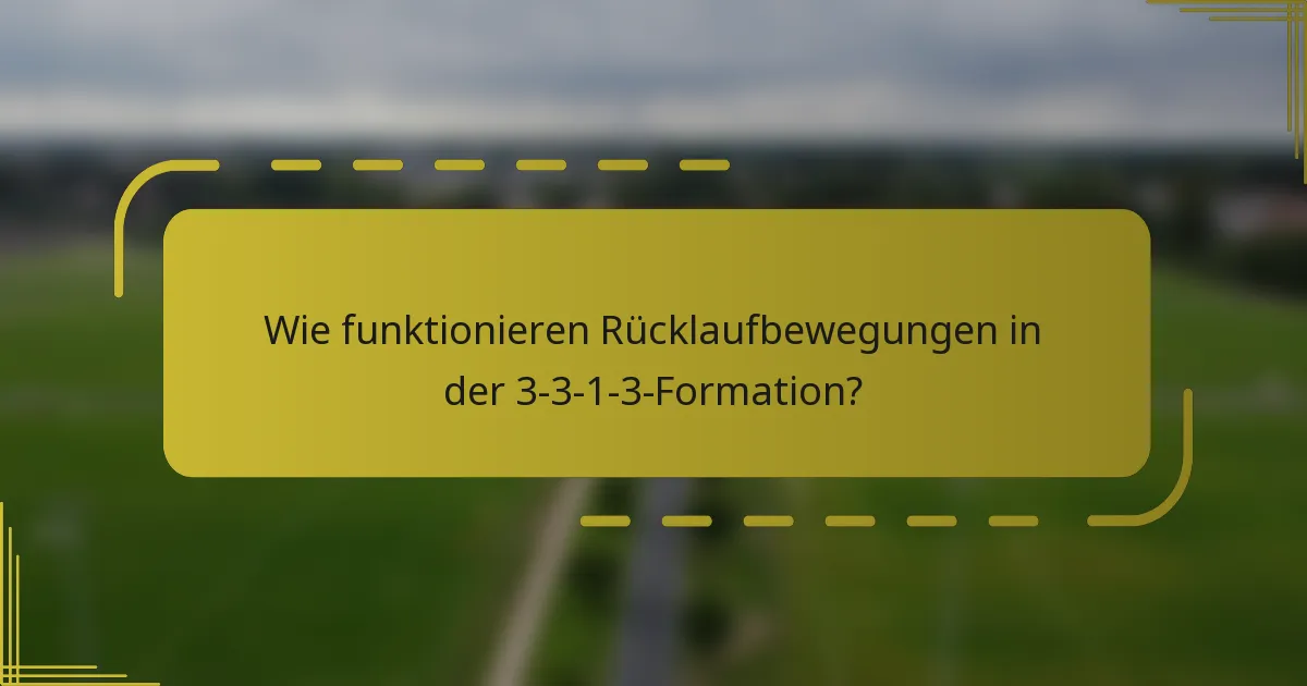 Wie funktionieren Rücklaufbewegungen in der 3-3-1-3-Formation?