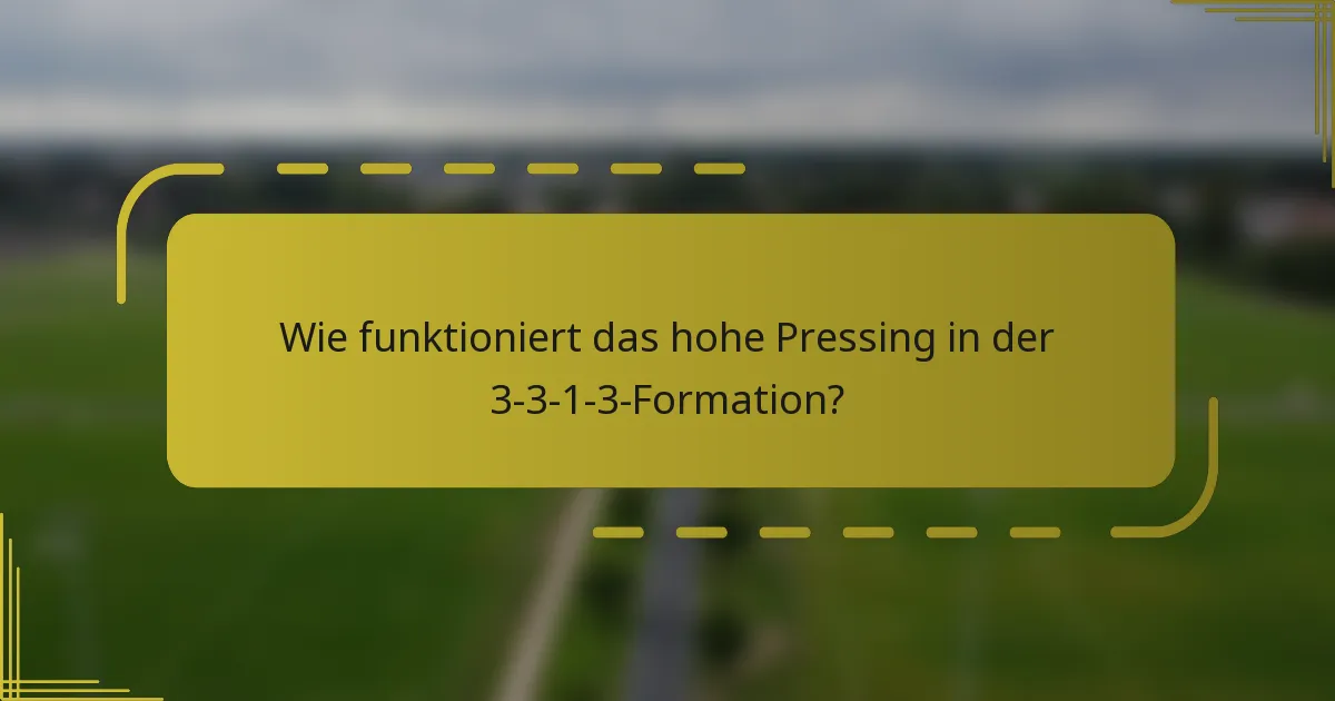 Wie funktioniert das hohe Pressing in der 3-3-1-3-Formation?