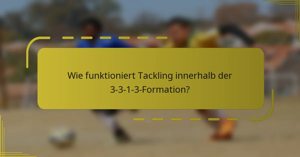 Wie funktioniert Tackling innerhalb der 3-3-1-3-Formation?
