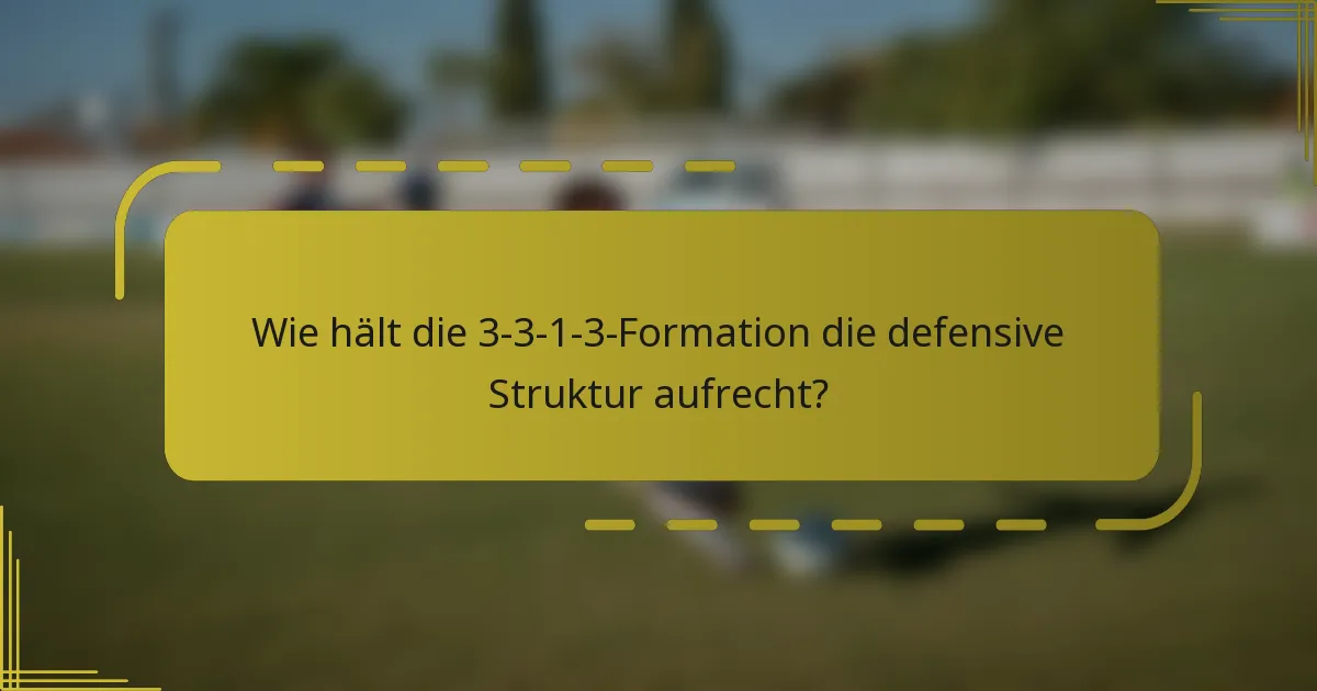 Wie hält die 3-3-1-3-Formation die defensive Struktur aufrecht?