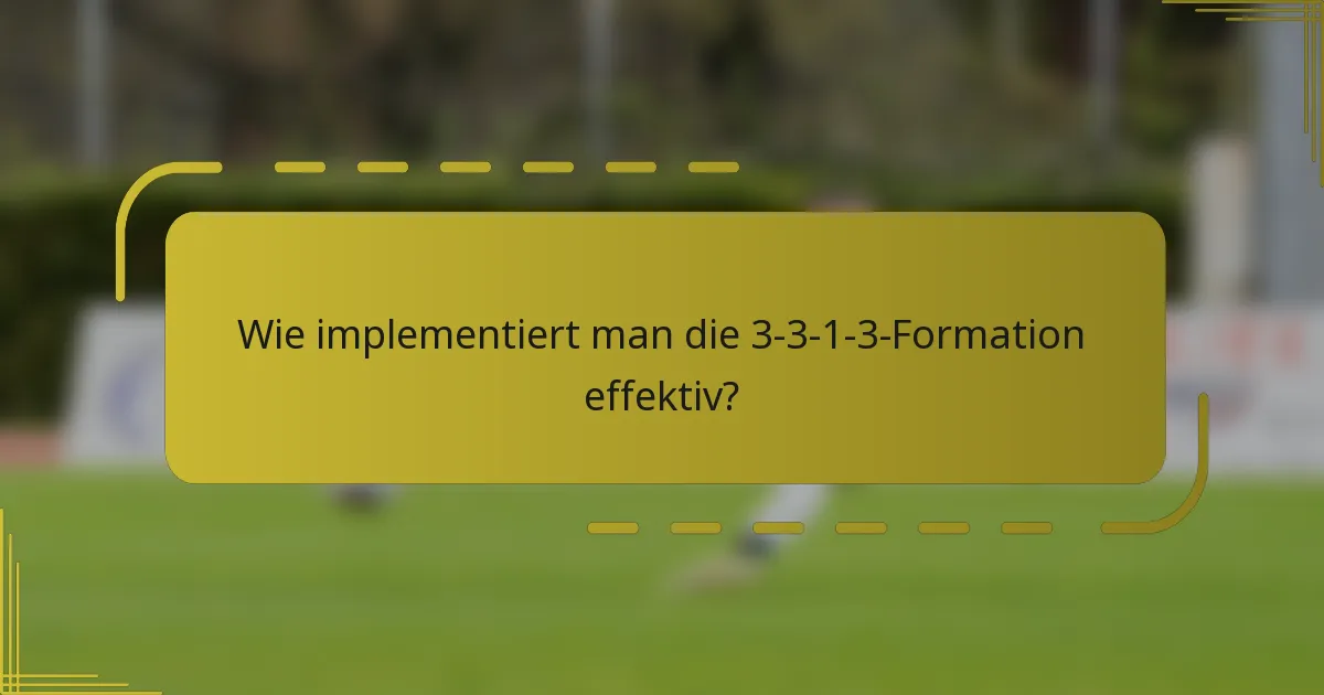 Wie implementiert man die 3-3-1-3-Formation effektiv?