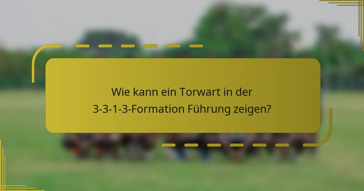 Wie kann ein Torwart in der 3-3-1-3-Formation Führung zeigen?