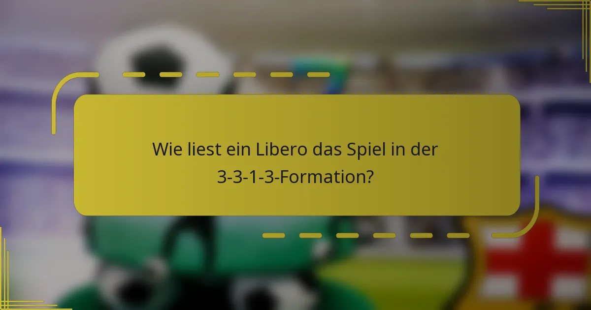 Wie liest ein Libero das Spiel in der 3-3-1-3-Formation?