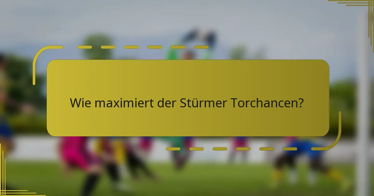 Wie maximiert der Stürmer Torchancen?