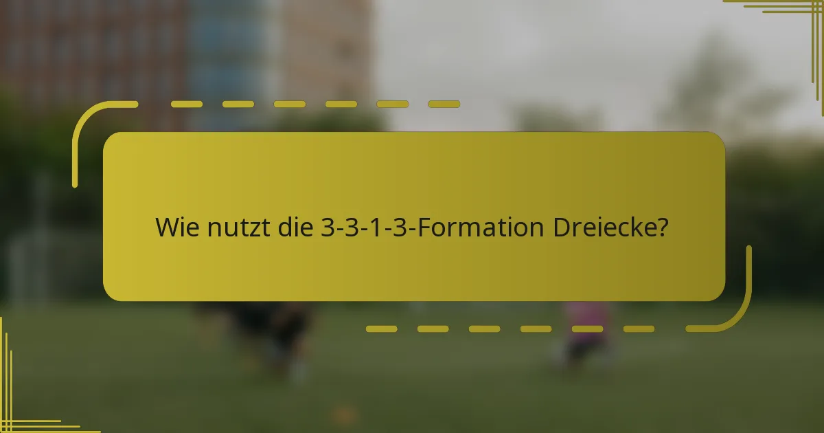 Wie nutzt die 3-3-1-3-Formation Dreiecke?