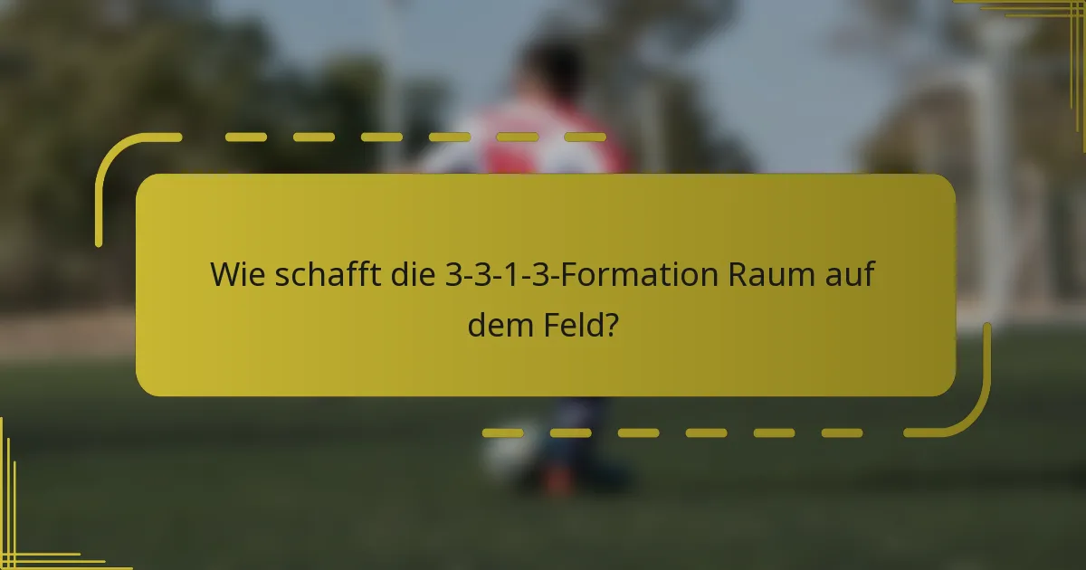 Wie schafft die 3-3-1-3-Formation Raum auf dem Feld?