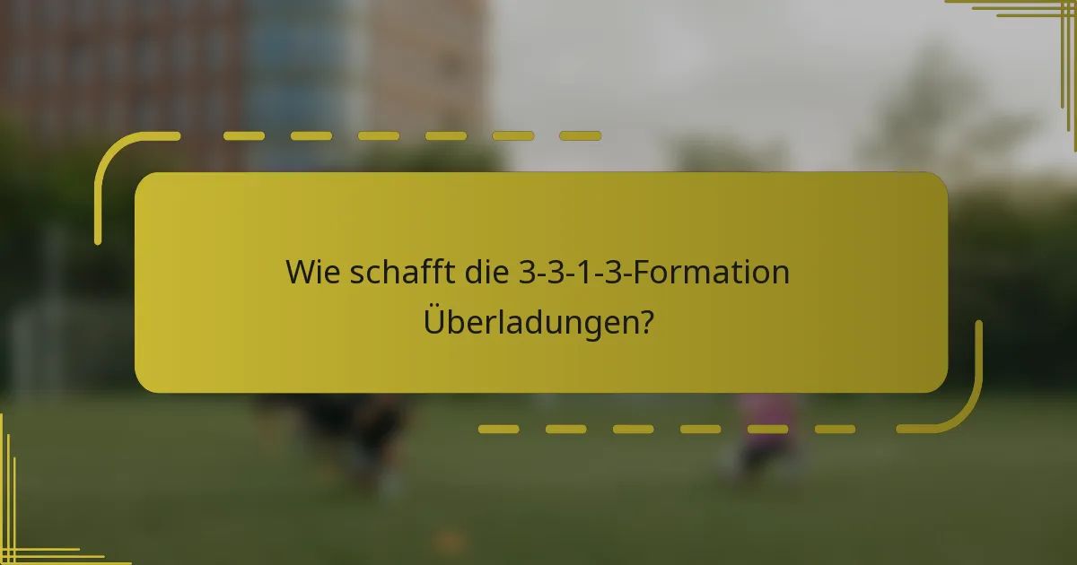 Wie schafft die 3-3-1-3-Formation Überladungen?