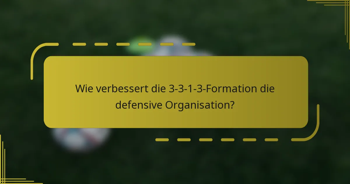 Wie verbessert die 3-3-1-3-Formation die defensive Organisation?