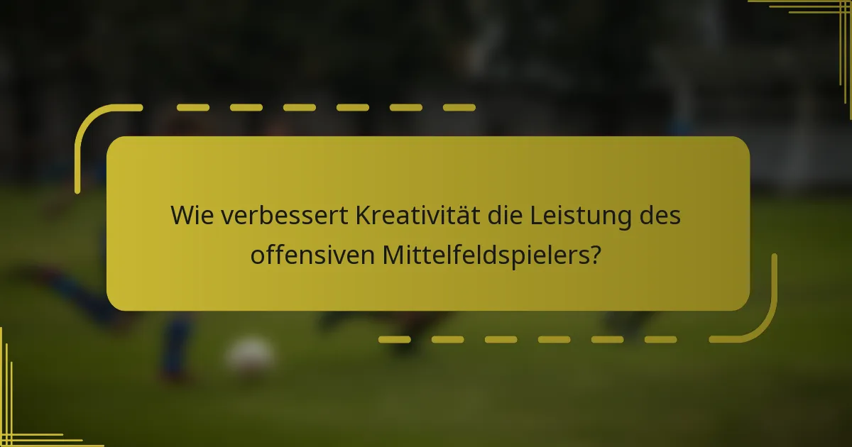 Wie verbessert Kreativität die Leistung des offensiven Mittelfeldspielers?