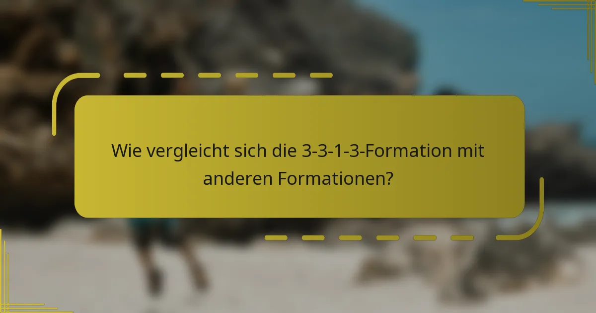 Wie vergleicht sich die 3-3-1-3-Formation mit anderen Formationen?