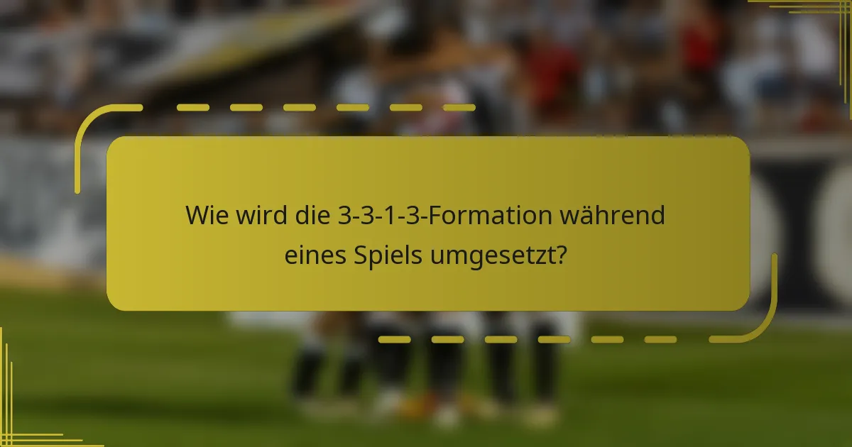 Wie wird die 3-3-1-3-Formation während eines Spiels umgesetzt?
